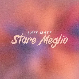 Stare Meglio by Late Matt