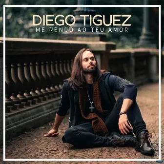 Me Rendo ao Teu Amor by Diego Tiguez