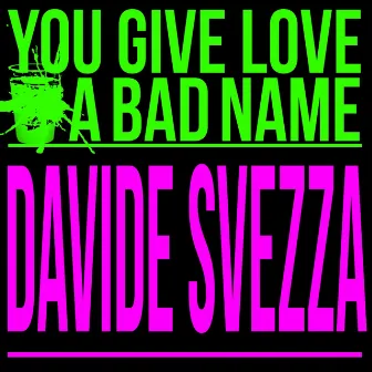 You Give Love a Bad Name by Davide Svezza