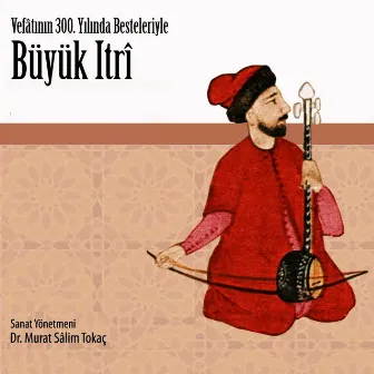 Büyük Itrî (Vefâtının 300. Yılında Besteleriyle) by Murat Salim Tokac