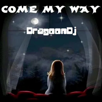 COME MY WAY by DragoonDj