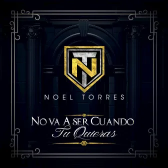 No Va A Ser Cuando Tu Quieras by Noel Torres