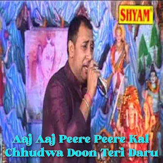 Aaj Aaj Peere Peere Kal Chhudwa Doon Teri Daru by Nisha Bhati