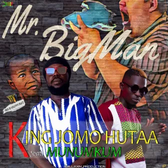 Mr. BIGMAN by King Jomo Hutaa