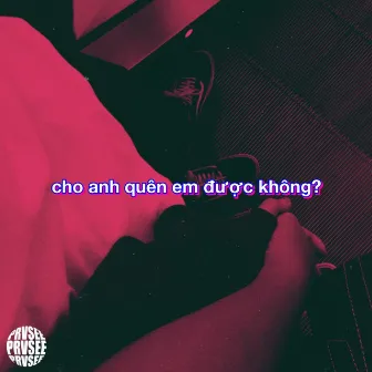 Cho Anh Quên Em Được Không? by Dab