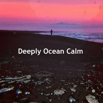 Deeply Ocean Calm by Deeply Oceanic