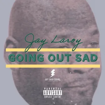 GOING OUT SAD by Jay Laroy