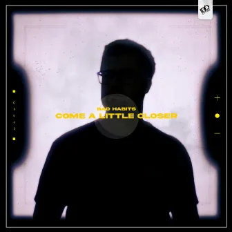 Come A Little Closer by Bad Habits