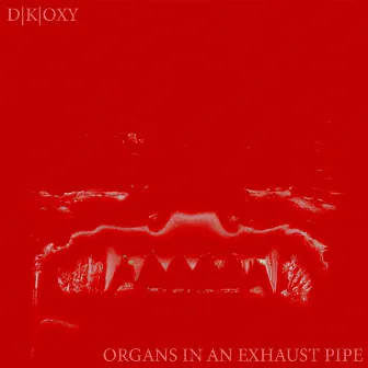 Organs in an Exhaust Pipe by D|K|OXY