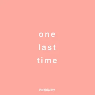 one last time by Thekidwitty