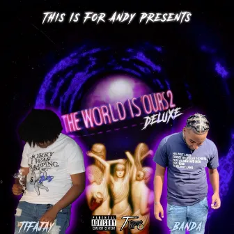 The World Is Ours 2 Deluxe by TiFaJay