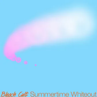 Summertime Whiteout by Bleach Cult