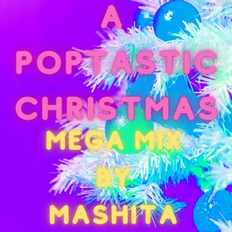 A Poptastic Christmas Megamix by Mashita