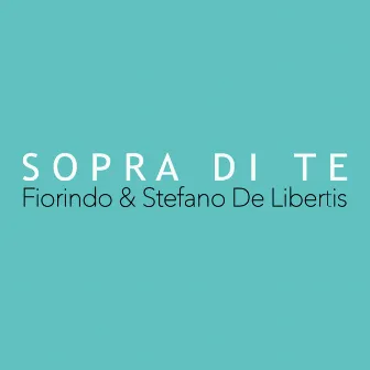 Sopra Di Te by Fiorindo