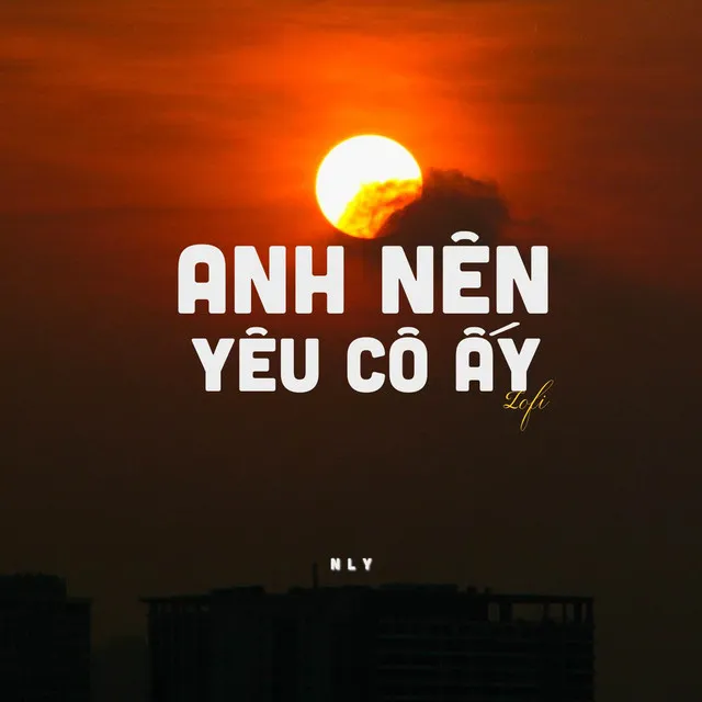 Anh Nên Yêu Cô Ấy (Lofi)