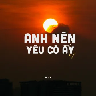 Anh Nên Yêu Cô Ấy (Lofi) by NLy