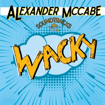 Soundtracks. Wacky by Alexander Mccabe