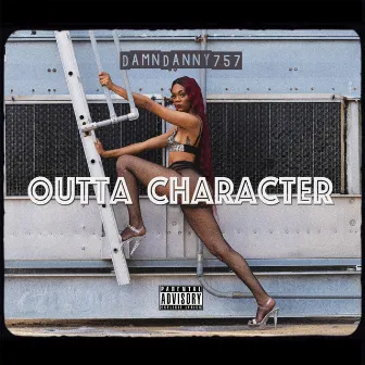 Outta Character by DamnDanny757