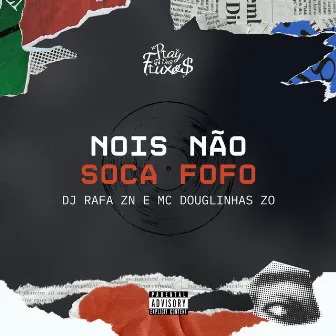 Nois Não Soca Fofo by DJ Rafa ZN