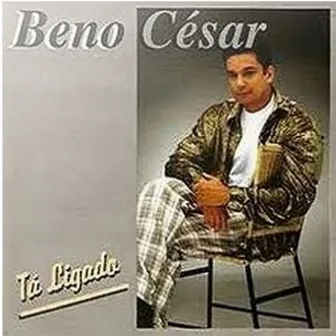 Tá Ligado by Beno César