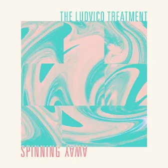 Spinning Away by The Ludvico Treatment