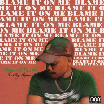 Blame It On Me by Meech Ortest