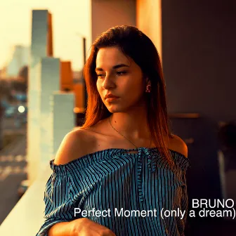 Perfect Moment (Only a Dream) by Bruno