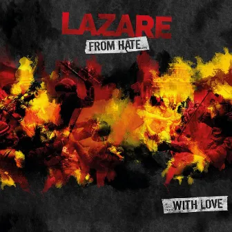 FROM HATE... WITH LOVE by LAZARE