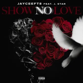 Show No Love by JayCeeft8