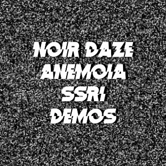 Anemoia + SSRI Demos by Noir Daze