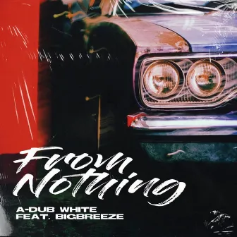 From Nothing by A-Dub White