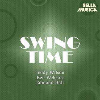 Swing Time: Teddy Wilson - Ben Webster - Edmond Hall Swingtet by Teddy Wilson