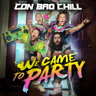 We Came to Party by Con Bro Chill