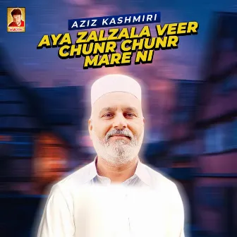 Aya Zalzala Veer Chunr Chunr Mare Ni - Single by Aziz Kashmiri