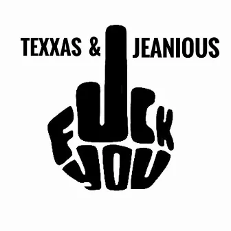 Fuck You by Jeanious