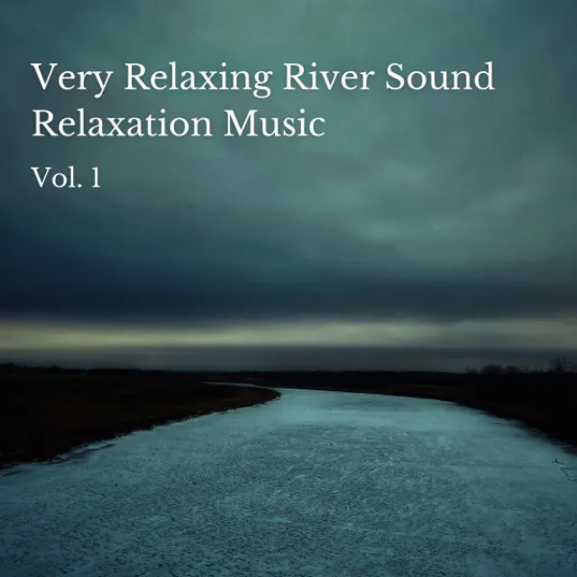 Very Relaxing River Sound Relaxation Music Vol. 1