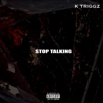 Stop Talking by K Triggz