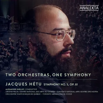 Jacques Hétu: Two Orchestras, One Symphony by Alexander Shelley