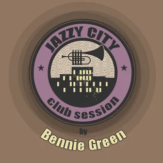 JAZZY CITY - Club Session by Bennie Green by Bennie Green