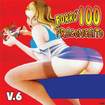 Forró 100 Preconceito, Vol. 6 by Forró 100 Preconceito