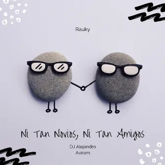 Ni Tan Novios, Ni Tan Amigos by Rauky