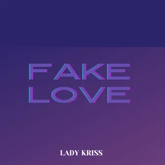 Fake Love by Lady Kriss