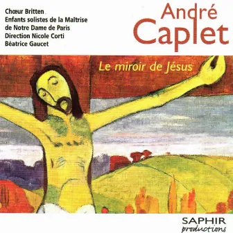 Caplet: Le miroir de Jésus by Chœur Britten