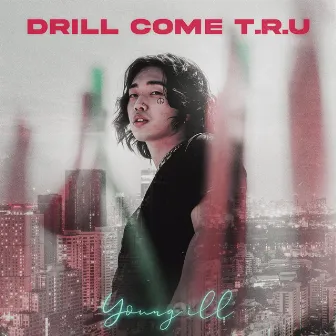 DRILL COME T.R.U by Young ill