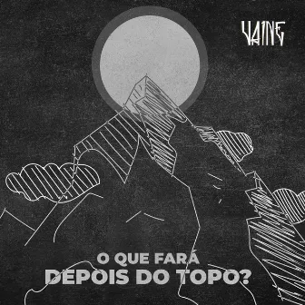 O Que Fará Depois do Topo? by Vaine