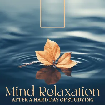 Mind Relaxation After a Hard Day of Studying by Calming Sounds