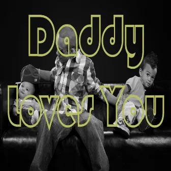 Daddy Loves You by Lil Crazed