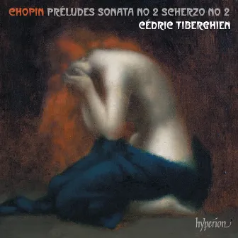 Chopin: 24 Preludes, Piano Sonata No. 2 & Scherzo No. 2 by Cédric Tiberghien