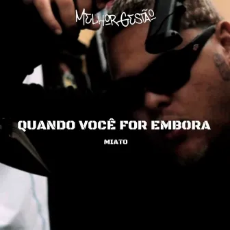 Quando você for Embora by Miato