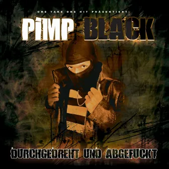 Pimp Black - Durchgedreht & abgefuckt by Pimp Blizzy